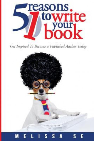 Book 51 Reasons to Write Your Book Melissa Se