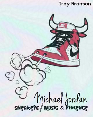 Könyv Michael Jordan: Sneakers, Music and Violence The Deluxe Edition Trey Branson