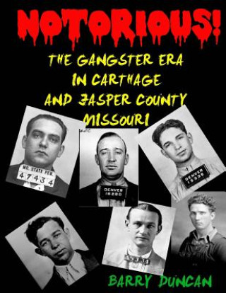 Kniha Notorious!: The Gangster Era in Carthage and Jasper County Missouri Barry W Duncan