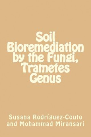 Kniha Soil Bioremediation by the Fungi, Trametes Genus Prof Susana Rodriguez-Couto