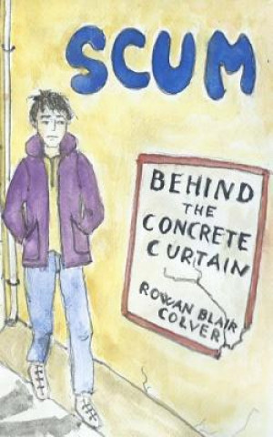 Carte Scum: Behind The Concrete Curtain Rowan Blair Colver