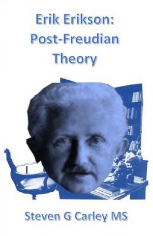 Carte Erik Erikson: Post-Freudian Theory Steven G Carley MS