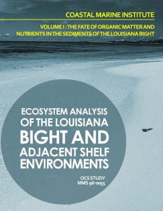 Carte Ecosystem Analysis of the Louisiana Bight and Adjacenet Shelf Environment Volume I: The Fate of Organic Matter and Nutrients in the Sediments of the L U S Department of the Interior