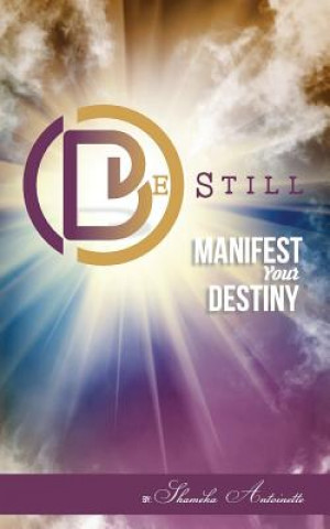 Buch Be Still: Manifest Your Destiny Shameka Antoinette