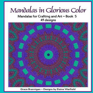 Książka Mandalas in Glorious Color Book 5: Mandalas for Crafting and Art Grace Brannigan