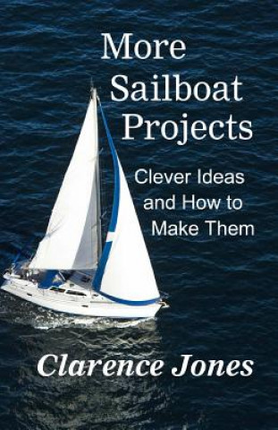 Könyv More Sailboat Projects: Clever Ideas and How to Make Them - For a Pittance Clarence Jones