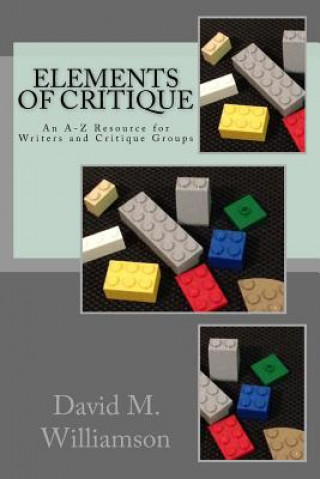 Carte Elements of Critique: An A-Z Resource for Writers and Critique Groups David M Williamson