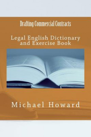 Kniha Drafting Commercial Contracts: Legal English Dictionary and Exercise Book Michael Howard