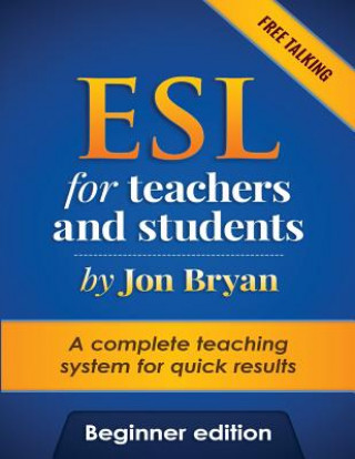 Könyv ESL for Teachers and Students Beginner Edition: Free Talking - Includes listening, speaking, pronunciation and vocabulary. A complete system for quick MR Jon Bryan