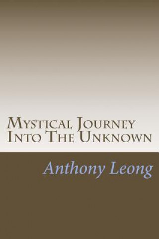 Kniha Mystical Journey Into The Unknown: Memoirs of A Psychic Researcher A Anthony/A Leong/L L