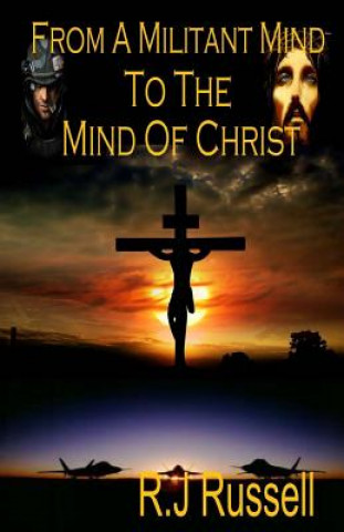 Livre From a Militant Mind to the Mind of Christ MR Rj Russell