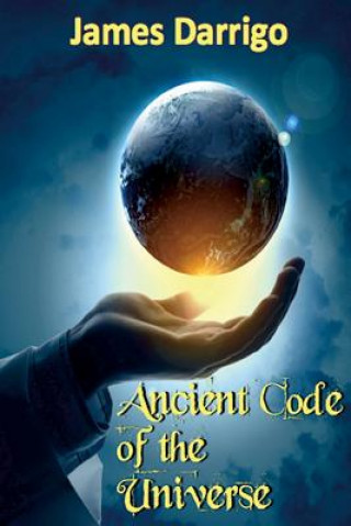 Könyv Ancient Code of the Universe James Darrigo