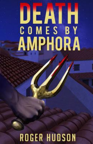 Carte Death Comes By Amphora: A Mystery Novel of Ancient Athens Roger Hudson