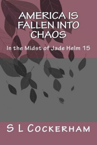 Kniha America is Fallen Into Chaos: In the Midst of Jade Helm 15 S L Cockerham