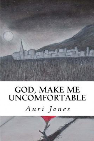 Kniha God, Make Me Uncomfortable: Book One of the Abandoned Prayer Series Sarah Sawyer