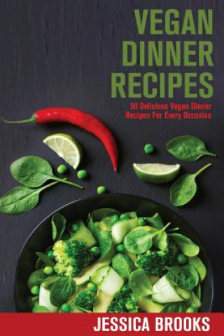 Kniha Vegan Dinner Recipes: 50 Delicious Vegan Dinner Recipes For Every Occasion Jessica Brooks