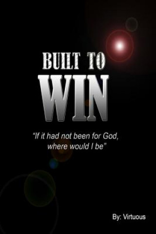 Kniha Built To Win: "If it had not been for God, Where would I be" Virtuous