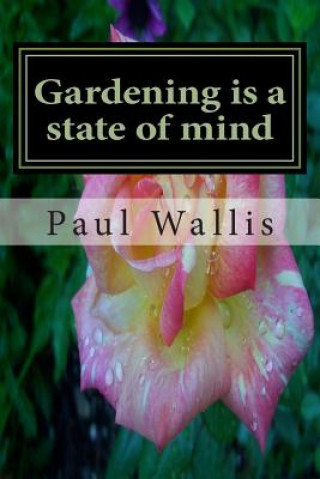 Книга Gardening is a state of mind Paul Wallis