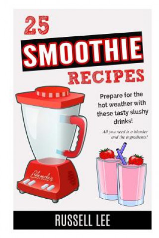 Kniha 25 Smoothie Recipes Russell Lee