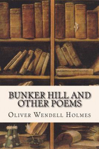 Książka Bunker Hill and Other Poems Oliver Wendell Holmes