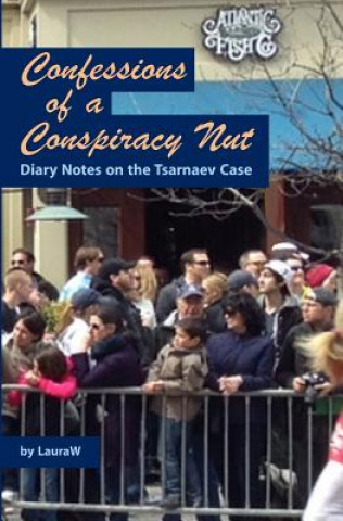 Kniha Confessions of a Conspiracy Nut: Diary Notes on the Tsarnaev Case Lauraw