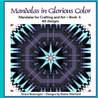 Kniha Mandalas in Glorious Color Book 6: Mandalas for Crafting and Art Grace Brannigan