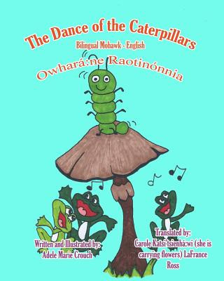 Kniha The Dance of the Caterpillars Bilingual Mohawk English Adele Marie Crouch