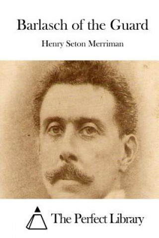 Carte Barlasch of the Guard Henry Seton Merriman
