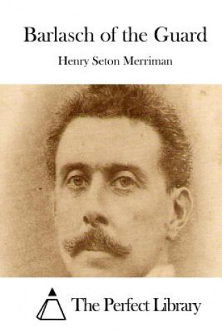 Libro Barlasch of the Guard Henry Seton Merriman