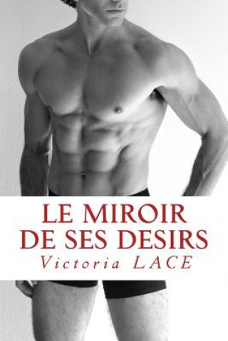 Könyv Le miroir de ses désirs Victoria Lace