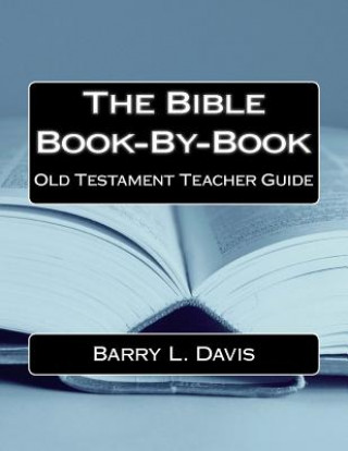 Carte The Bible Book-By-Book Old Testament Teacher Guide Barry L Davis
