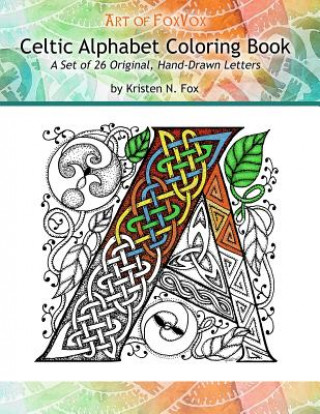 Könyv Celtic Alphabet Coloring Book: A Set of 26 Original, Hand-Drawn Letters To Color Kristen N Fox