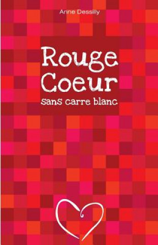 Carte Rouge coeur sans carre blanc: roman Anne Dessilly