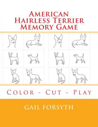Kniha American Hairless Terrier Memory Game: Color - Cut - Play Gail Forsyth