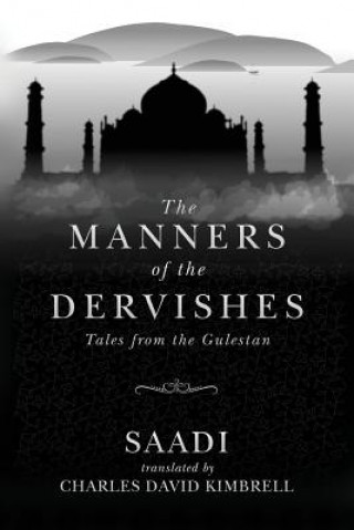 Kniha The Manners of the Dervishes: Tales from the Gulestan Saadi