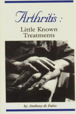 Книга Arthritis: Little Known Treatments Anthony Di Fabio