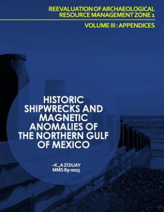 Carte Historic Shipwrecks and Magnetic Anomalies of the Northern Gulf of Mexico Reevaluation of Archaeological Resource Management Zone 1 Volume III: Append U S Department of the Interior