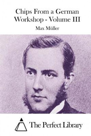 Book Chips From a German Workshop - Volume III Max Muller