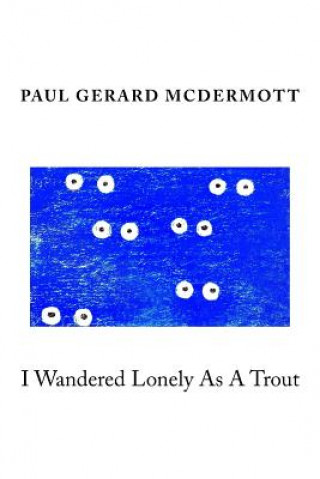 Kniha I Wandered Lonely As A Trout Paul Gerard McDermott