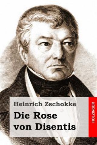 Kniha Die Rose von Disentis Heinrich Zschokke