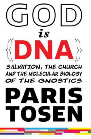 Knjiga GOD is DNA: Salvation, the Church, and the Molecular Biology of the Gnostics Paris Tosen