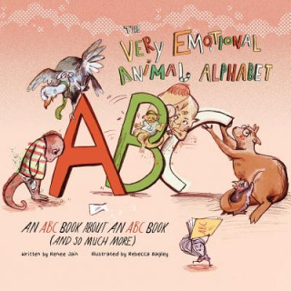 Kniha The Very Emotional Animal Alphabet: An ABC Book About an ABC Book (and So Much More) Renee Jain