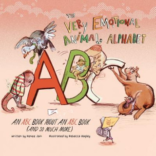 Knjiga The Very Emotional Animal Alphabet: An ABC Book About an ABC Book (and So Much More) Renee Jain