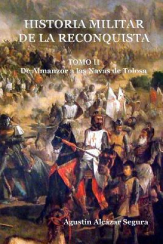 Kniha Historia Militar de la Reconquista. Tomo II: De Almanzor a Las Navas de Tolosa MR Agustin Alcazar Segura
