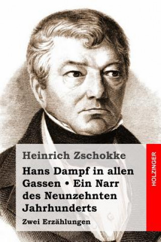 Książka Hans Dampf in allen Gassen / Ein Narr des Neunzehnten Jahrhunderts: Zwei Erzählungen Heinrich Zschokke