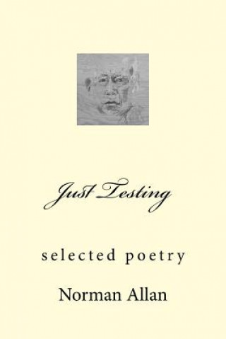 Carte Just Testing: selected poetry Norman Allan