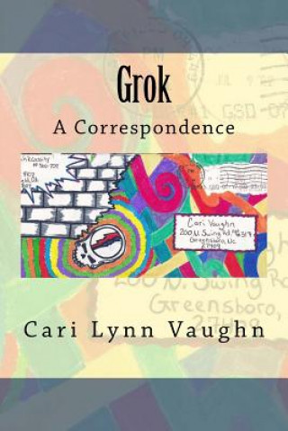 Kniha Grok: A Correspondence Cari Lynn Vaughn