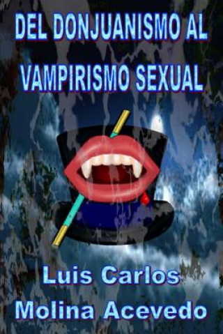 Kniha Del Donjuanismo al Vampirismo Sexual Luis Carlos Molina Acevedo