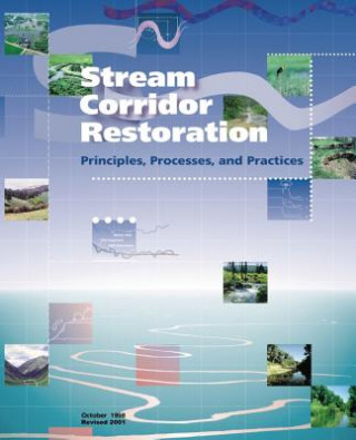 Kniha Stream Corridor Restoration: Principles, Processes, and Practices U S Department of Agriculture