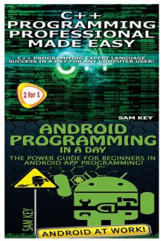 Book C++ Programming Professional Made Easy & Android Programming in a Day Sam Key